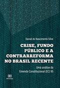 Ler Crise, fundo público e a contrarreforma no Brasil recente: uma análise da Emenda Constitucional (EC) 95, do autor Daniel do Nascimento Silva