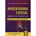 Ler Aposentadoria Especial - Regime Geral da Previdência Social - Atualizado com a Reforma da Previdência - de Acordo com a Emenda Constitucional 103/2019, do autor Maria Helena Carreira Alvim Ribeiro