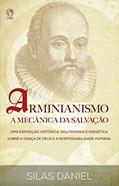 Ler Arminianismo: A Mecânica da Salvação: Uma Exposição Histórica, Doutrinária e Exegética sobre a Graça de Deus e a Responsabilidade Humana, do autor Silas Daniel Ler Arminianismo: A Mecânica da Salvação: Uma Exposição Histórica, Doutrinária e Exegética sobre a Graça de Deus e a Responsabilidade Humana, do autor Silas Daniel
