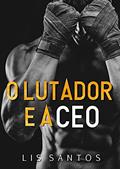Ler O LUTADOR E A CEO, do autor Lis Santos