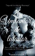 Ler UM AMOR DE LUTADOR: SÉRIE RECOMEÇOS LIVRO 2, do autor SINTIA P.ALENCAR