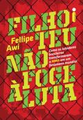 Ler Filho teu não foge à luta: Como os lutadores brasileiros transformaram o MMA em um fenômeno mundial, do autor Fellipe Awi