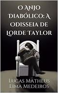 Ler O Anjo Diabólico: A Odisseia de Lorde Taylor, do autor Lucas Matheus Lima Medeiros Ler O Anjo Diabólico: A Odisseia de Lorde Taylor, do autor Lucas Matheus Lima Medeiros