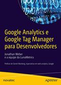 Ler Google Analytics e Google Tag Manager Para Desenvolvedores: Prefácio de Daniel Waisberg, Especialista em web Analytics, Google, do autor Jonathan Weber Ler Google Analytics e Google Tag Manager Para Desenvolvedores: Prefácio de Daniel Waisberg, Especialista em web Analytics, Google, do autor Jonathan Weber