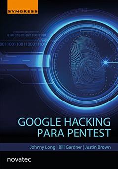 Google Hacking Para Pentest, do autor Johnny Long; Bill Gardner; Justin Brown