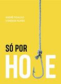 Ler Só Por Hoje: do "fundo do poço" à sobriedade., do autor André Fidalgo; Vanessa Nunes