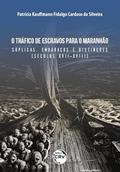 Ler O Tráfico De Escravos Para O Maranhão: Súplicas, Embaraços E Distinções (Séculos XVII-XVIII), do autor Patricia Kauffmann Fidalgo Cardoso da Silveira Ler O Tráfico De Escravos Para O Maranhão: Súplicas, Embaraços E Distinções (Séculos XVII-XVIII), do autor Patricia Kauffmann Fidalgo Cardoso da Silveira