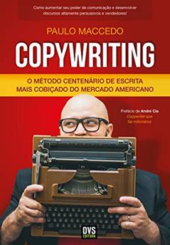 Copywriting - Volume 1: O Método Centenário de Escrita Mais Cobiçado do Mercado Americano, do autor Paulo Maccedo