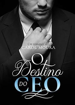 O destino do CEO, do autor Carol Moura