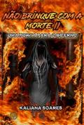 Ler Não brinque com a Morte 2, do autor Kaliana Soares Ler Não brinque com a Morte 2, do autor Kaliana Soares