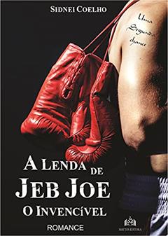 A lenda de Jeb Joe: O invencível, do autor Sidnei Coelho