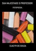 Ler Sua Majestade o Professor, do autor Djacyr De Souza