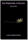 Ler Sua Majestade, o Escravo, do autor Luiza Isalberti Alves