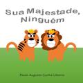Ler Sua Majestade, Ninguém (Portuguese Edition), do autor Paulo Augusto Cunha Libanio