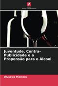 Ler Juventude, Contra-Publicidade e a Propensão para o Álcool, do autor Olusewa Mamora; Kolade Ajilore