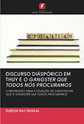 Ler DISCURSO DIÁSPÓRICO EM THUY É O GANGSTER QUE TODOS NÓS PROCURAMOS: A PROPENSÃO PARA A SITUAÇÃO DE DIÁSPORA EM QUE O GANGSTER QUE TODOS PROCURAMOS, do autor Suresh Raj Dhakal