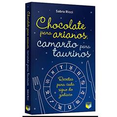 Chocolate para arianos, camarão para taurinos: Receitas para cada signo do zodíaco: Receitas para cada signo do zodíaco, do autor Sabra Ricci