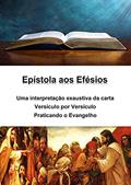 Ler Epístola aos Efésios - uma interpretação exaustiva da carta - versículo por versículo: Praticando o Evangelho, do autor Alefe Luís Pinto Ler Epístola aos Efésios - uma interpretação exaustiva da carta - versículo por versículo: Praticando o Evangelho, do autor Alefe Luís Pinto