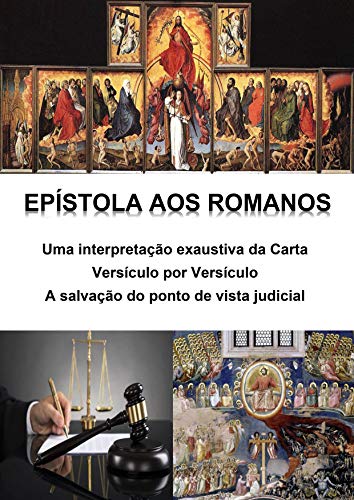 Ler Epístola aos Romanos - uma interpretação exaustiva da carta - versículo por versículo: A salvação do ponto de vista judicial, do autor Alefe Luís Pinto