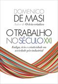 Ler O trabalho no século XXI: Fadiga, ócio e criatividade na sociedade pós-industrial, do autor Domenico de Masi