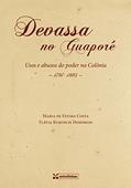 Ler Devassa no Guaporé: Usos e Abusos do Poder na Colônia (1797-1805), do autor Maria de Fátima Costa; Flávia Kurunczi Domingos Ler Devassa no Guaporé: Usos e Abusos do Poder na Colônia (1797-1805), do autor Maria de Fátima Costa; Flávia Kurunczi Domingos