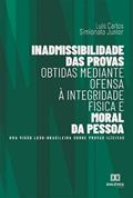 Ler Inadmissibilidade das provas obtidas mediante ofensa à integridade física e moral da pessoa: uma visão luso-brasileira sobre provas ilícitas, do autor Luis Carlos Simionato Junior Ler Inadmissibilidade das provas obtidas mediante ofensa à integridade física e moral da pessoa: uma visão luso-brasileira sobre provas ilícitas, do autor Luis Carlos Simionato Junior