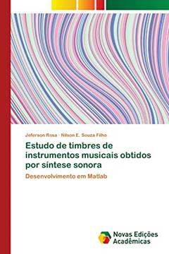Estudo de timbres de instrumentos musicais obtidos por síntese sonora: Desenvolvimento em Matlab, do autor Jeferson Rosa; Nilson E. Souza Filho