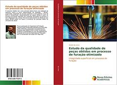 Estudo da qualidade de peças obtidas em processo de furação otimizado: Integridade superficial em processo de furação, do autor André de Lima