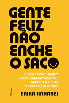 Gente feliz não enche o saco, do autor Erika Linhares