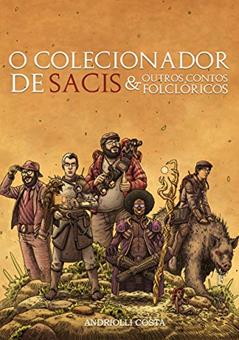 O Colecionador de Sacis: E Outros Contos Folclóricos, do autor Andriolli Costa