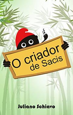 O criador de sacis, do autor Juliano Schiavo