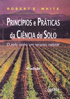Princípios e Práticas da Ciência do Solo. O Solo Como Um Recurso Natural, do autor Robert E. White