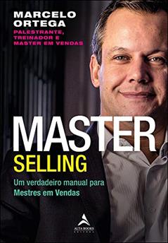 Master Selling: um Verdadeiro Manual Para Mestres em Vendas (Volume 1), do autor Marcelo Ortega