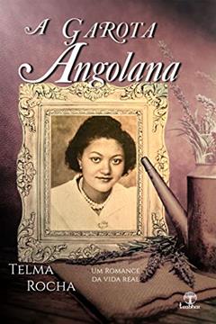 A Garota Angolana: Um Romance Biográfico, do autor Telma Rocha