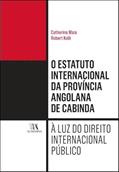Ler O Estatuto Internacional da Província Angolana de Cabinda: à luz do Direito Internacional Público, do autor Catherine Maia; Robert Kolb Ler O Estatuto Internacional da Província Angolana de Cabinda: à luz do Direito Internacional Público, do autor Catherine Maia; Robert Kolb