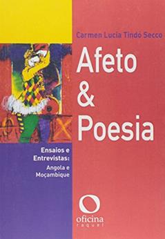 Afeto e poesia: Ensaios e entrevistas: Angola e Moçambique, do autor Carmen Lucia Tindó Secco