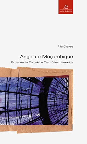 Ler Angola e Moçambique: Experiência Colonial e Territórios Literários: 20, do autor Rita Chaves