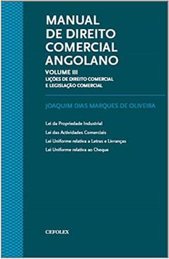 Manual de Direito Comercial Angolano: Lições de Direito Comercial e Legislação Comercial (Volume 3), do autor Joaquim Dias Marques de Oliveira