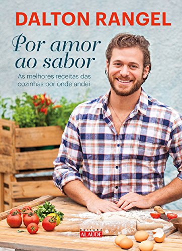 Por Amor ao Sabor: as Melhores Receitas das Cozinhas por Onde Andei, do autor Dalton Rangel