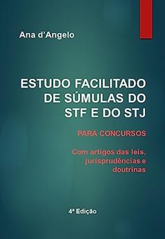 ESTUDO FACILITADO DE SÚMULAS DO STF E DO STJ PARA CONCURSOS : Com artigos das leis, jurisprudências e doutrinas. Atualizado até a Súmula 663 do STJ de novembro de 2023., do autor Org. Ana d'Angelo