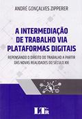 Ler A Intermediação De Trabalho Via Plataformas Digitais, do autor André Gonçalves Zipperer