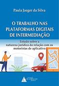 Ler O Trabalho nas Plataformas Digitais de Intermediação: Estudos Sobre a Natureza Jurídica da Relação com os Motoristas de Aplicativo, do autor Paula Jaeger da Silva