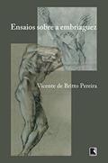 Ler Ensaios sobre a embriaguez, do autor Vicente de Britto Pereira