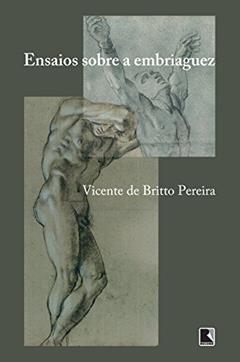 Ensaios sobre a embriaguez, do autor Vicente de Britto Pereira
