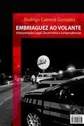 Ler Embriaguez ao Volante: Interpretação Legal, doutrinária e Jurisprudencial, do autor Rodrigo Cabrera Gonzales