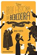Ler Uma breve história da bebedeira: Como, onde e por que a humanidade tomou umas da Idade da Pedra até hoje, do autor Mark Forsyth Ler Uma breve história da bebedeira: Como, onde e por que a humanidade tomou umas da Idade da Pedra até hoje, do autor Mark Forsyth