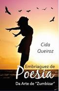 Ler Embriaguez de Poesia - da Arte de Zumbizar, do autor Cida Queiroz