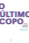 Ler O último copo: Álcool, filosofia, literatura, do autor Daniel Soares Lins