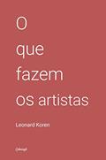 Ler O que fazem os artistas, do autor Leonard Koren Ler O que fazem os artistas, do autor Leonard Koren