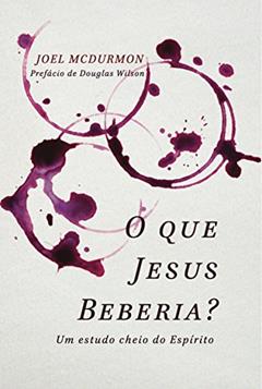 O Que Jesus Beberia?, do autor Joel Mcdurmon